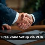 Can You Set Up a UAE Free Zone Company Using a Power of Attorney?